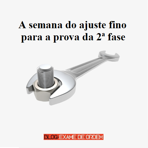 A semana do ajuste fino para a prova da 2ª fase A semana do ajuste fino para a prova da 2ª fase