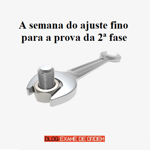 A semana do ajuste fino para a prova da 2 fase