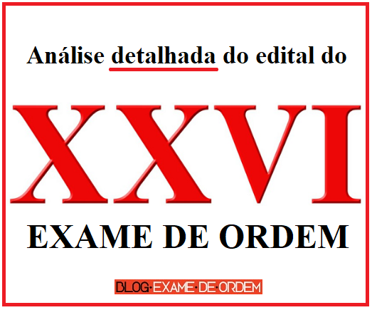 Análise detalhada do Edital do XXVI Exame de Ordem Análise detalhada do Edital do XXVI Exame de Ordem