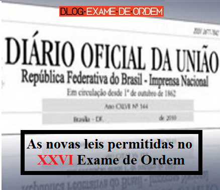 As novas leis permitidas no XXVI Exame de Ordem As novas leis permitidas no XXVI Exame de Ordem