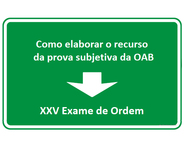 Como elaborar o recurso da prova subjetiva da OAB - XXV Exame de Ordem Como elaborar o recurso da prova subjetiva da OAB - XXV Exame de Ordem