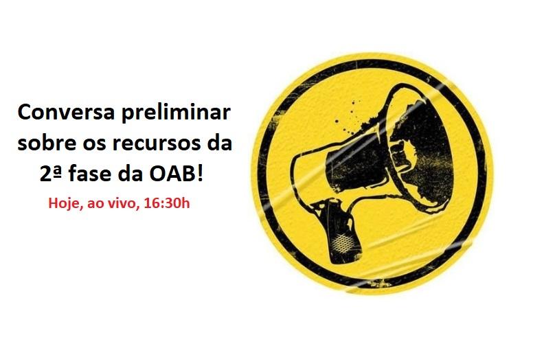 Conversa preliminar sobre os recursos da 2ª fase da OAB! Conversa preliminar sobre os recursos da 2ª fase da OAB!
