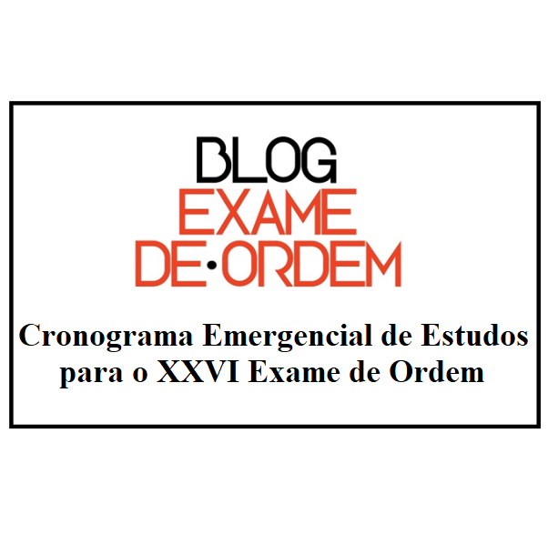 Cronograma Emergencial de Estudos para o XXVI Exame de Ordem