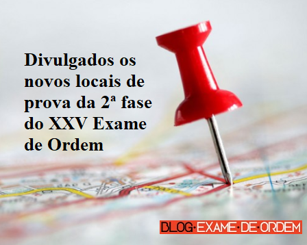 Divulgados os novos locais de prova da 2ª fase do XXV Exame de Ordem Divulgados os novos locais de prova da 2ª fase do XXV Exame de Ordem