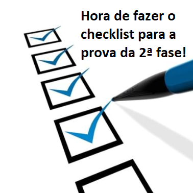 Hora de fazer o checklist para a prova da 2ª fase! Hora de fazer o checklist para a prova da 2ª fase!