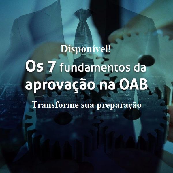 Não deixem de ver os 7 Fundamentos da Aprovação na OAB! Não deixem de ver os 7 Fundamentos da Aprovação na OAB!