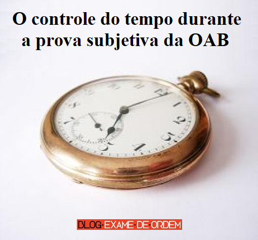 O controle do tempo durante a prova subjetiva do Exame de Ordem O controle do tempo durante a prova subjetiva do Exame de Ordem