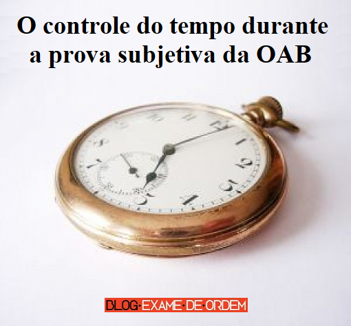 O controle do tempo durante a prova subjetiva do Exame de Ordem