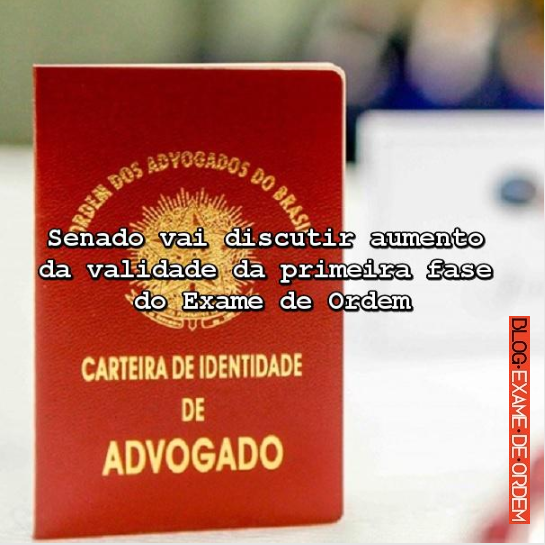 Senado vai discutir aumento da validade da 1ª fase do Exame de Ordem Senado vai discutir aumento da validade da 1ª fase do Exame de Ordem