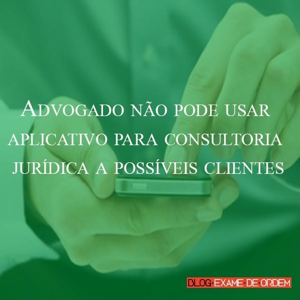 Advogado não pode usar aplicativo para consultoria jurídica a possíveis clientes Advogado não pode usar aplicativo para consultoria jurídica a possíveis clientes