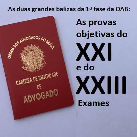 As duas grandes balizas da 1ª fase da OAB: as provas do XXI e do XXIII Exames As duas grandes balizas da 1ª fase da OAB: as provas do XXI e do XXIII Exames