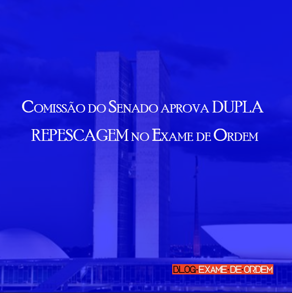 Comissão do Senado aprova dupla repescagem no Exame de Ordem Comissão do Senado aprova dupla repescagem no Exame de Ordem