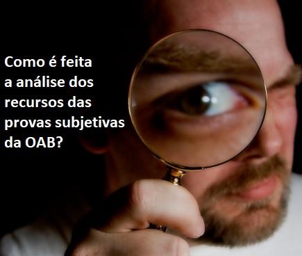 Como é feita a análise dos recursos das provas subjetivas da OAB? Como é feita a análise dos recursos das provas subjetivas da OAB?