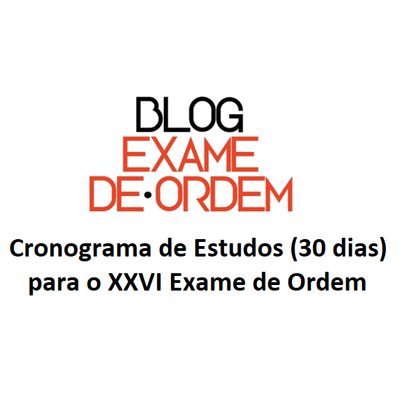 Cronograma de Estudos (30 dias) para o XXVI Exame de Ordem Cronograma de Estudos (30 dias) para o XXVI Exame de Ordem