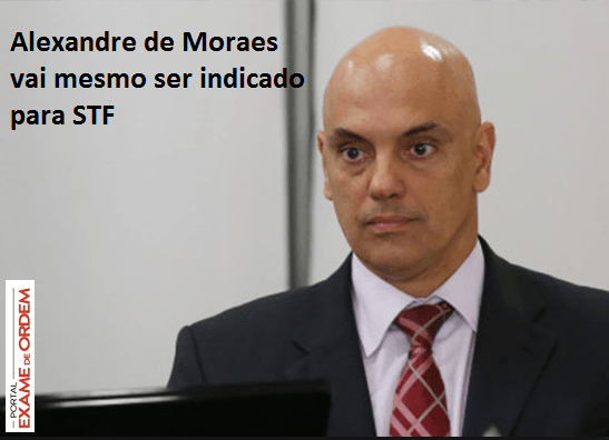 Alexandre de Moraes ser mesmo o prximo ministro do STF