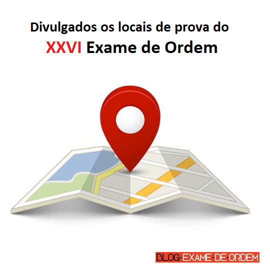 Divulgados os locais de prova do XXVI Exame de Ordem Divulgados os locais de prova do XXVI Exame de Ordem