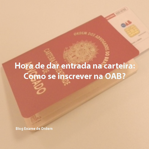 Hora de dar entrada na carteira: Como se inscrever na OAB? Hora de dar entrada na carteira: Como se inscrever na OAB?