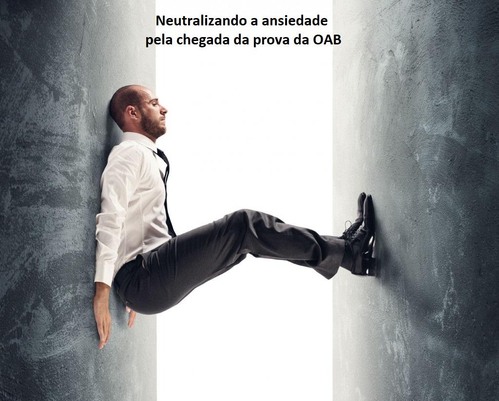 Neutralizando a ansiedade pela chegada da prova da OAB Neutralizando a ansiedade pela chegada da prova da OAB