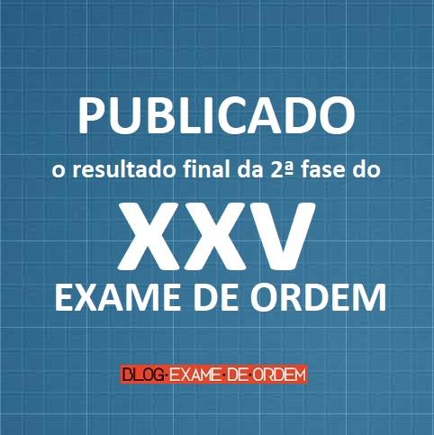 Publicado o resultado final do XXV Exame de Ordem Publicado o resultado final do XXV Exame de Ordem