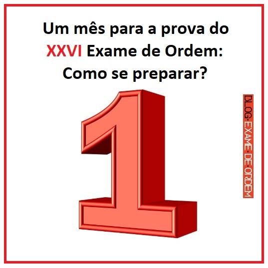 Um mês para a prova do XXVI Exame de Ordem: Como se preparar? Um mês para a prova do XXVI Exame de Ordem: Como se preparar?