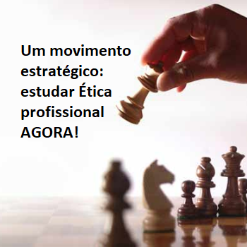 Um movimento estratégico: estudar Ética agora! Um movimento estratégico: estudar Ética agora!
