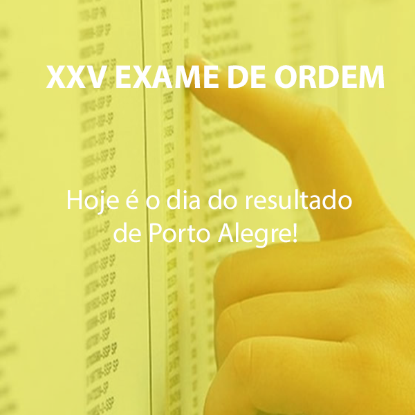 XXV Exame de Ordem: Hoje é o dia do resultado de Porto Alegre! XXV Exame de Ordem: Hoje é o dia do resultado de Porto Alegre!