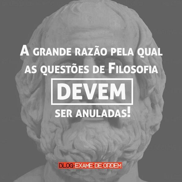 A grande razão pela qual as questões de Filosofia DEVEM ser anuladas! A grande razão pela qual as questões de Filosofia DEVEM ser anuladas!