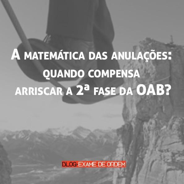 A matemática das anulações: quando compensa arriscar a 2ª fase da OAB? A matemática das anulações: quando compensa arriscar a 2ª fase da OAB?