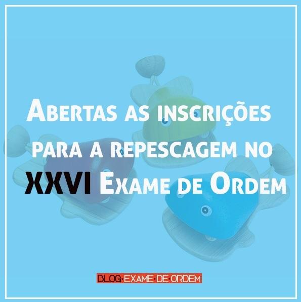 Abertas as inscrições para a repescagem no XXVI Exame de Ordem Abertas as inscrições para a repescagem no XXVI Exame de Ordem