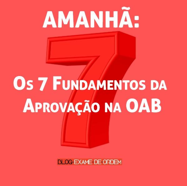 Amanhã: Os 7 Fundamentos da Aprovação na OAB Amanhã: Os 7 Fundamentos da Aprovação na OAB