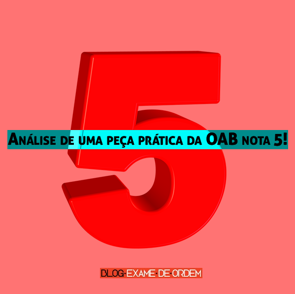 Análise de uma peça prática da OAB nota 5! Análise de uma peça prática da OAB nota 5!