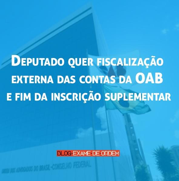 Deputado quer fiscalização das contas da OAB e fim da inscrição suplementar Deputado quer fiscalização das contas da OAB e fim da inscrição suplementar