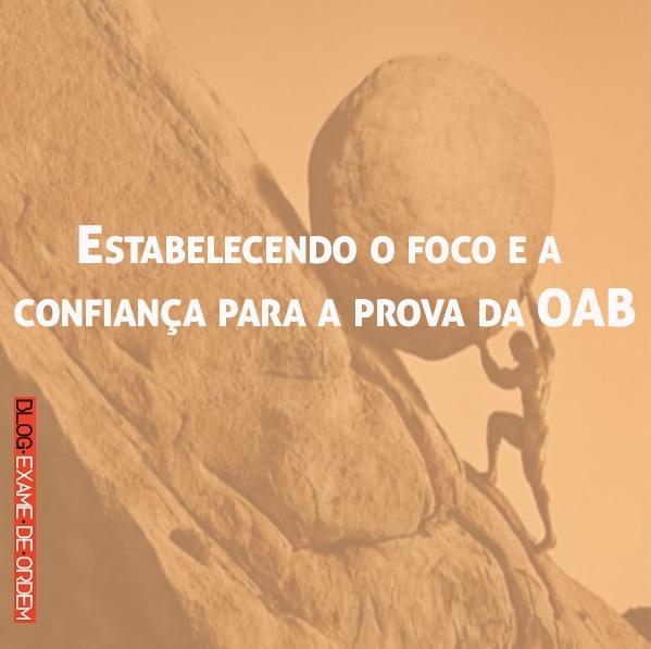 Estabelecendo o foco e a confiança para a prova da OAB Estabelecendo o foco e a confiança para a prova da OAB