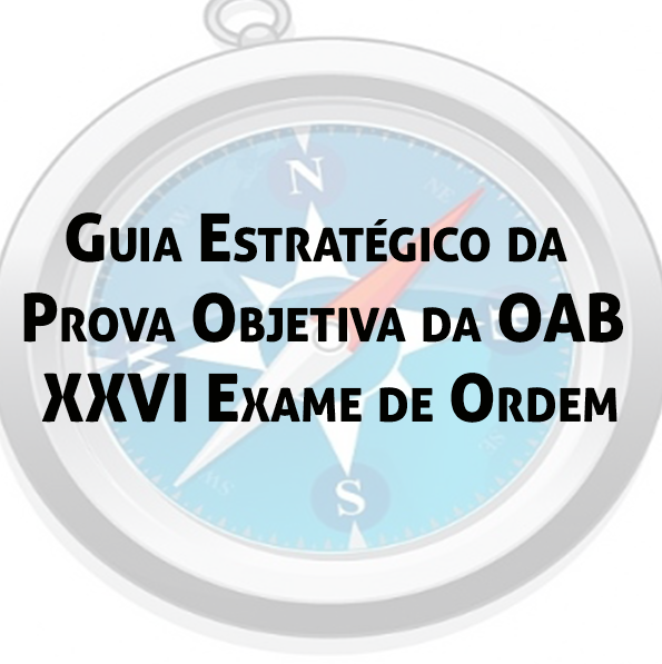 Guia Estratégico da Prova Objetiva da OAB - XXVI Exame de Ordem Guia Estratégico da Prova Objetiva da OAB - XXVI Exame de Ordem