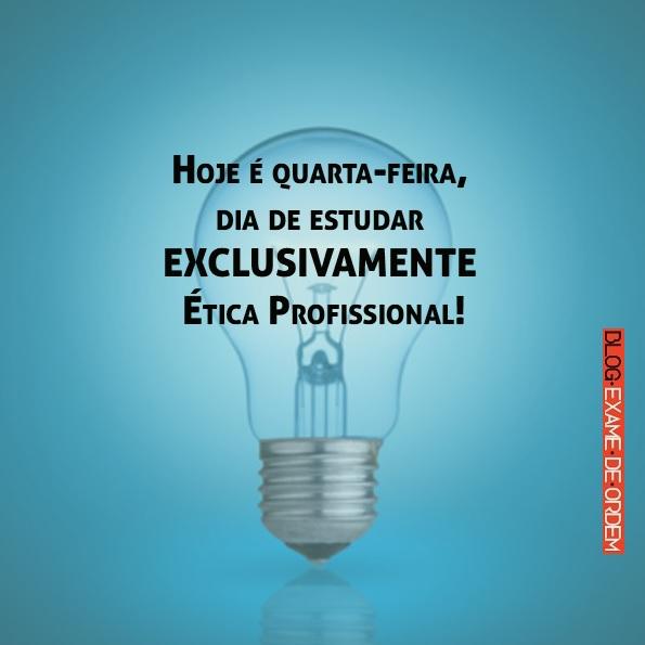 Hoje é quarta-feira, dia de estudar EXCLUSIVAMENTE Ética Profissional! Hoje é quarta-feira, dia de estudar EXCLUSIVAMENTE Ética Profissional!