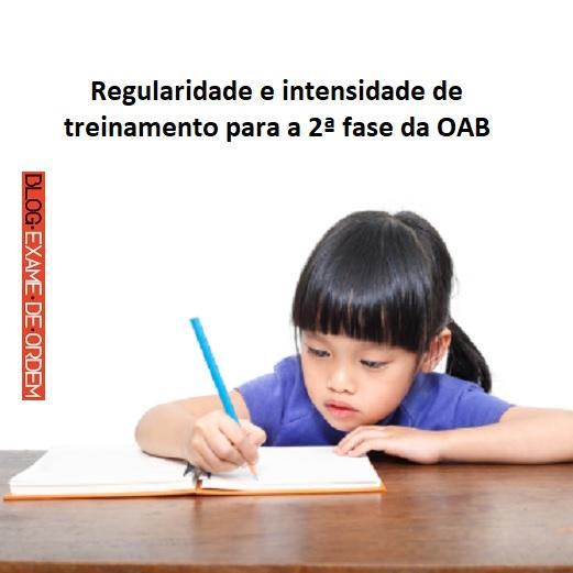Regularidade e intensidade de treinamento para a 2ª fase da OAB Regularidade e intensidade de treinamento para a 2ª fase da OAB