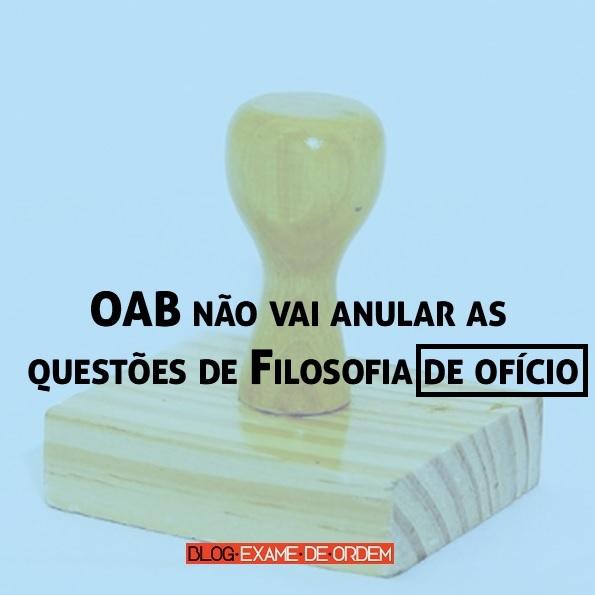 OAB não vai anular as questões de Filosofia de ofício OAB não vai anular as questões de Filosofia de ofício