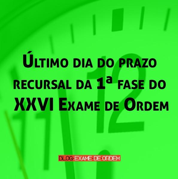 Último dia do prazo recursal da 1ª fase do XXVI Exame de Ordem Último dia do prazo recursal da 1ª fase do XXVI Exame de Ordem