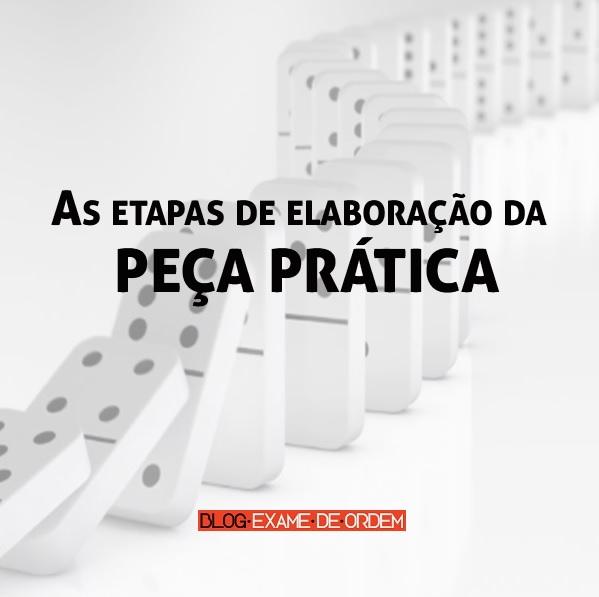 As etapas de elaboração da peça prática da 2ª fase do Exame de Ordem As etapas de elaboração da peça prática da 2ª fase do Exame de Ordem