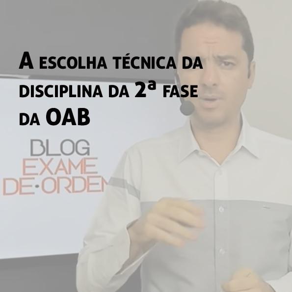 A escolha técnica da disciplina da 2ª fase da OAB A escolha técnica da disciplina da 2ª fase da OAB