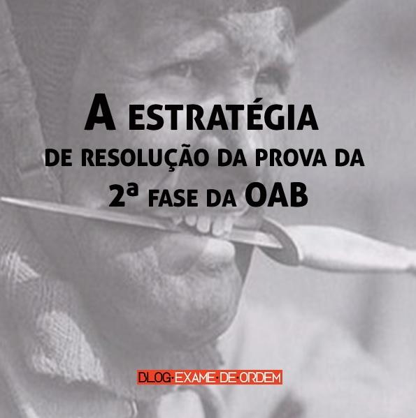 A estratégia de resolução da prova da 2ª fase da OAB A estratégia de resolução da prova da 2ª fase da OAB