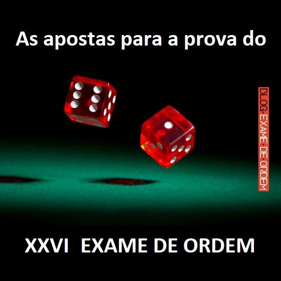 As apostas para a prova do XXVI Exame de Ordem As apostas para a prova do XXVI Exame de Ordem