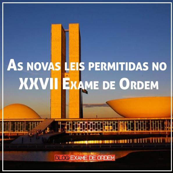 As novas leis permitidas no XXVII Exame de Ordem As novas leis permitidas no XXVII Exame de Ordem