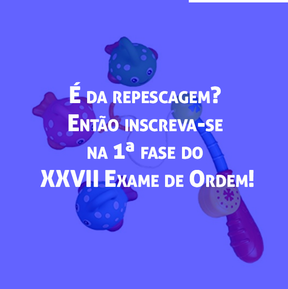 É da repescagem? Então inscreva-se na 1ª fase do XXVII Exame de Ordem! É da repescagem? Então inscreva-se na 1ª fase do XXVII Exame de Ordem!