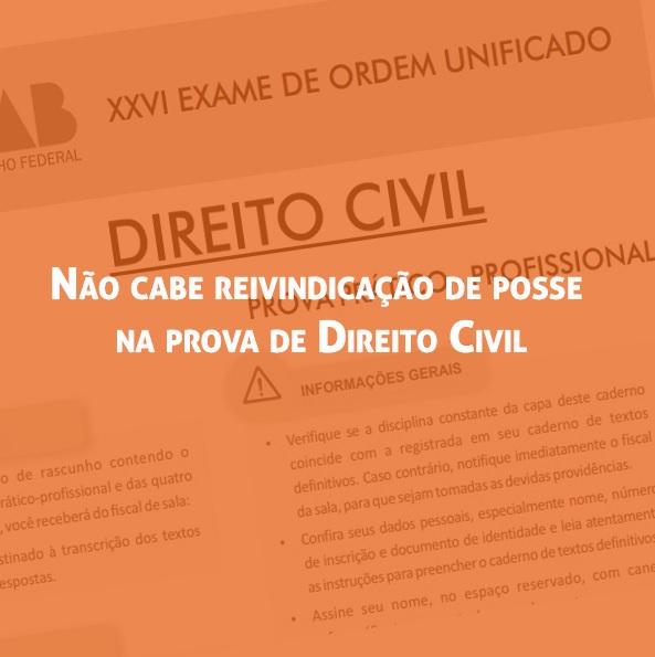 Não cabe reivindicação de posse na prova de Direito Civil Não cabe reivindicação de posse na prova de Direito Civil