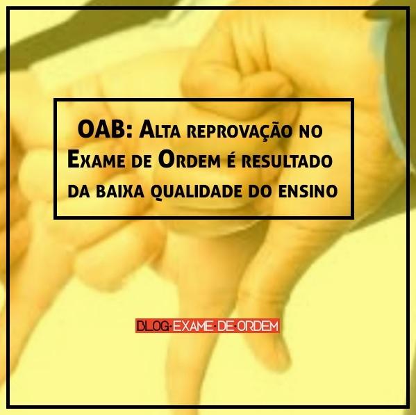 OAB: Alta reprovação no Exame de Ordem é resultado da baixa qualidade do ensino OAB: Alta reprovação no Exame de Ordem é resultado da baixa qualidade do ensino