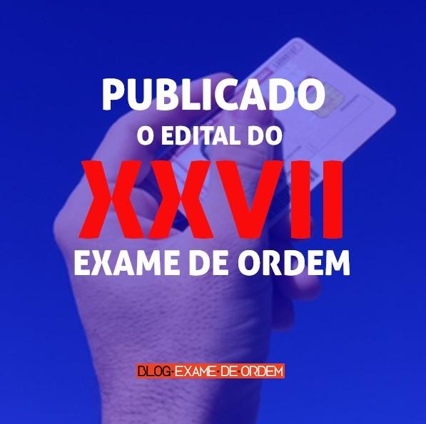Publicado o edital do XXVII Exame de Ordem Publicado o edital do XXVII Exame de Ordem