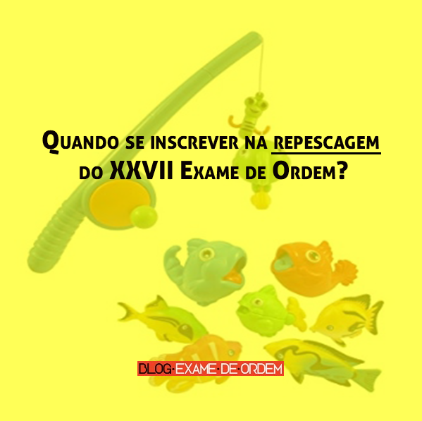 Quando se inscrever na repescagem do XXVII Exame de Ordem? Quando se inscrever na repescagem do XXVII Exame de Ordem?