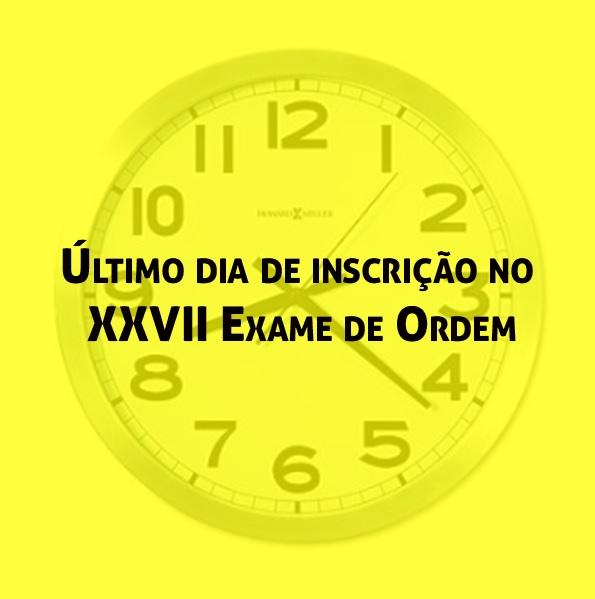 Último dia de inscrição no XXVII Exame de Ordem Último dia de inscrição no XXVII Exame de Ordem