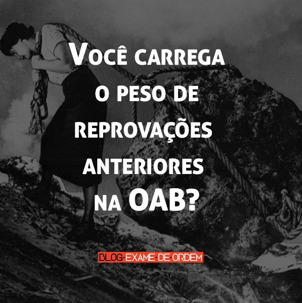 Você carrega o peso de reprovações anteriores na OAB? Você carrega o peso de reprovações anteriores na OAB?